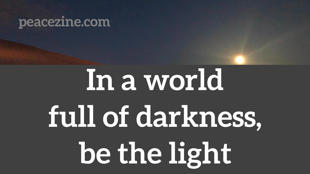 In a world full of darkness, be the light